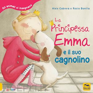 cabrera aleix; bonilla rocio - principessa emma e il suo cagnolino. gli animali ci insegnano. ediz. a colori (l