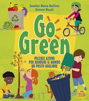 mazali gustavo; moore-mallinos jennifer - go green. piccole azioni per rendere il mondo un posto migliore