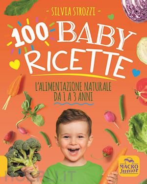 strozzi s. (curatore) - 100 baby ricette. l'alimentazione naturale da 1 ai 3 anni