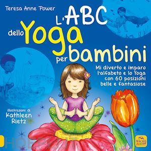 power teresa anne - abc dello yoga per bambini. mi diverto e imparo l'alfabeto e lo yoga con 60 posi