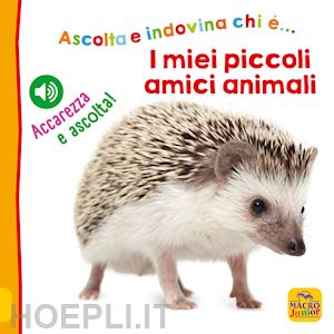 aa.vv. - miei piccoli amici animali. ascolta e indovina chi e... accarezza e ascolta! edi