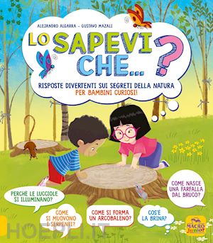 algarra alejandro; mazali gustavo - lo sapevi che...? risposte divertenti sui segreti della natura per bambini curio