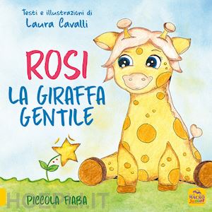 cavalli laura - rosi, giraffa gentile. piccola fiaba. ediz. a colori