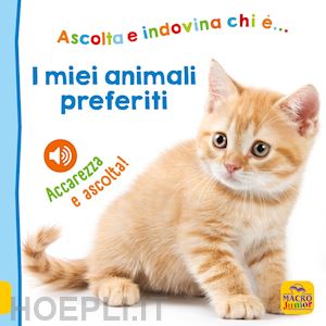 aa.vv. - miei animali preferiti. ascolta e indovina chi e... accarezza e ascolta! ediz. i