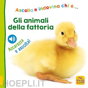 aa.vv. - gli animali della fattoria. ascolta e indovina chi e... ascolta e accarezza!