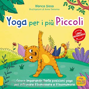 sissa blanca; derenne anne - mindfulness per i piu' piccini-yoga per i piu' piccini. i racconti dello yoga