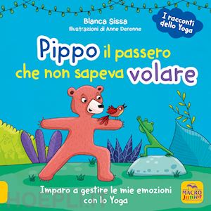 sissa blanca; derenne anne - pippo, il passero che non sapeva volare. imparo a gestire le mie emozioni con lo