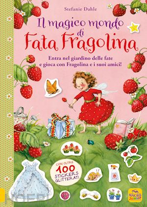 dahle stefanie - magico mondo di fata fragolina. entra nel giardino delle fate e gioca con fragol