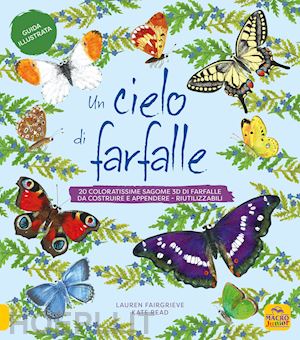 fairgrieve lauren; read kate - un cielo di farfalle. 20 coloratissime sagome 3d di farfalle da costruire e appendere, riutilizzabili