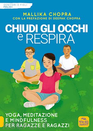 chopra mallika - chiudi gli occhi e respira. yoga, meditazione e mindfulness per ragazze e ragazzi