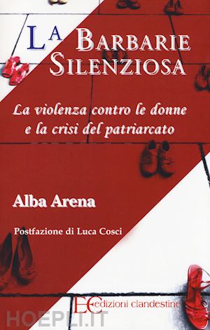 arena alba' - barbarie silenziosa. la violenza contro le donne e la crisi del patriarcato