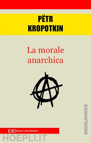 pëtr kropotkin - la morale anarchica