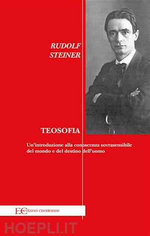 rudolf steiner - teosofia un’introduzione alla conoscenza sovrasensibile del mondo e del destino dell’uomo