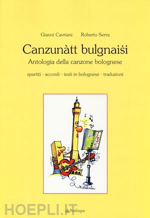 cavriani gianni; serra roberto - canzunatt bulgnaisi. antologia della canzone bolognese