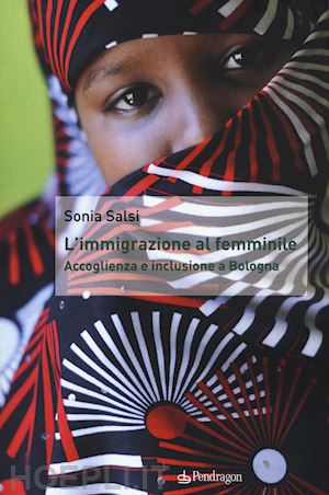 salsi sonia - l'immigrazione al femminile. accoglienza e inclusione a bologna