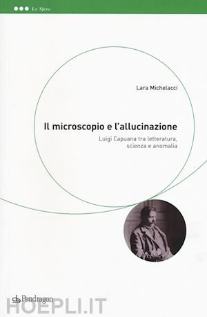 michelacci lara - il microscopio e l'allucinazione