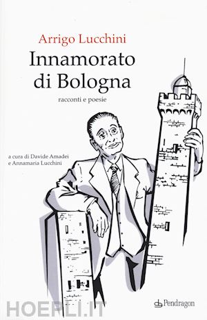 lucchini arrigo - innamorato di bologna