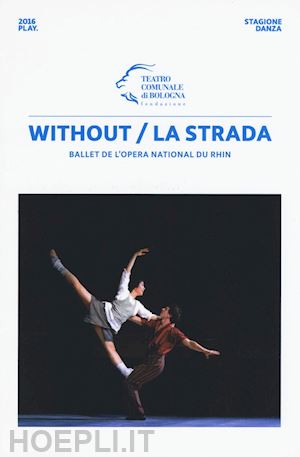 tessitore f.(curatore) - without/la strada. ballet de l'opera national du rhin