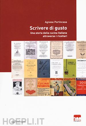 portincasa agnese - scrivere di gusto. una storia della cucina italiana attraverso i ricettari 1776-