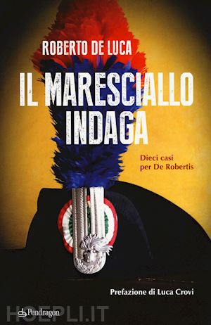 de luca roberto - il maresciallo indaga. dieci casi per de robertis