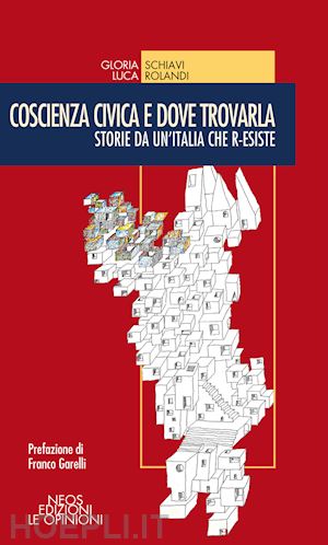 schiavi gloria; rolandi luca - coscienza civica e dove trovarla. storie da un'italia che r-esiste