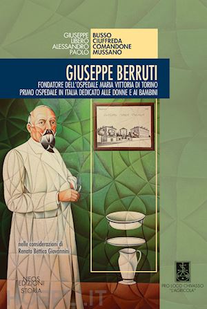 busso giuseppe; ciuffreda libero; comandone alessandro - giuseppe berruti. fondatore dell'ospedale maria vittoria di torino