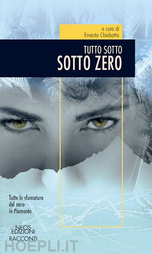 chiabotto e. (curatore) - sotto zero. tutto sotto