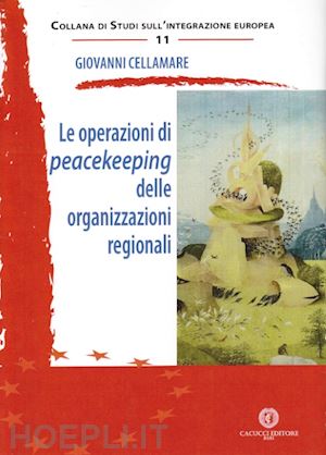 cellamare giovanni - le operazioni di peacekeeping delle organizzazioni regionali