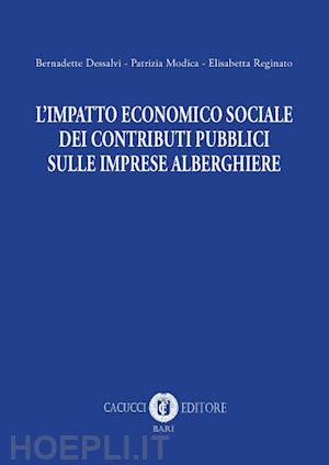 dessalvi bernadette; modica patrizia; reginato elisabetta - l'impatto economico sociale dei contributi pubblici sulle imprese alberghiere