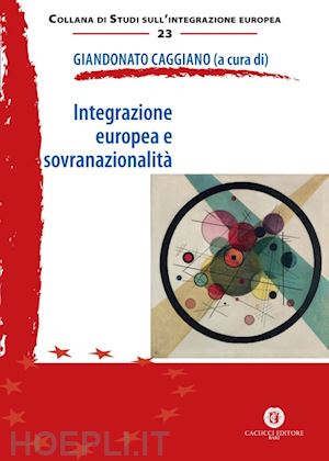 caggiano g. (curatore) - integrazione europea e sovranazionalita'