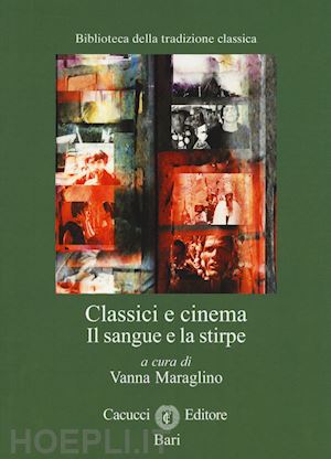 maraglino v. (curatore) - classici e cinema. il sangue e la stirpe