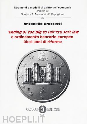 brozzetti antonella - «ending of too big to file» tra soft law e ordinamento bancario europeo