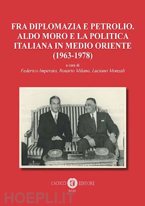 imperato f. (curatore); milano r. (curatore); monzali l. (curatore) - fra diplomazia e petrolio. aldo moro e la politica italiana in medio oriente (19