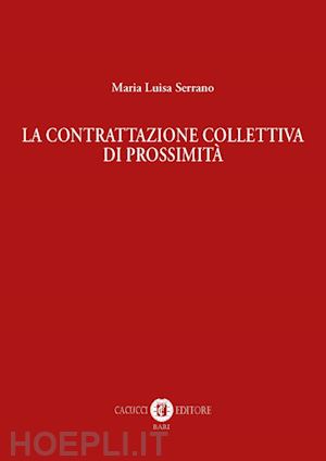 serrano maria luisa - la contrattazione collettiva di prossimità