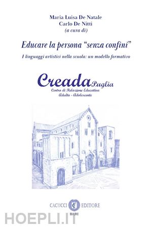 de natale m. l.(curatore); de nitti c.(curatore) - educare la persona «senza confini». i linguaggi artistici nella scuola: un modello formativo. nuova ediz.