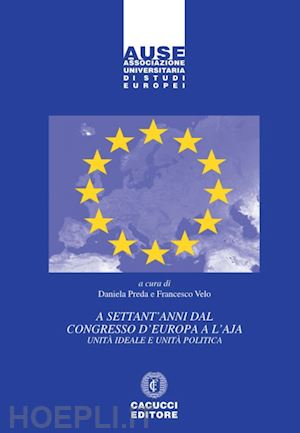 preda d.(curatore); velo f.(curatore) - a settant'anni dal congresso d'europa a l'aja. unità ideale e unità politica