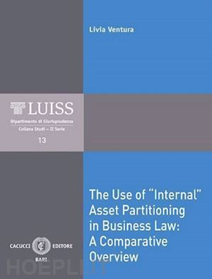 ventura livia - use of «internal» asset partitioning in business law: a comparative overview (th