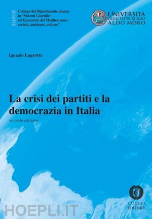 lagrotta ignazio - la crisi dei partiti e la democrazia in italia