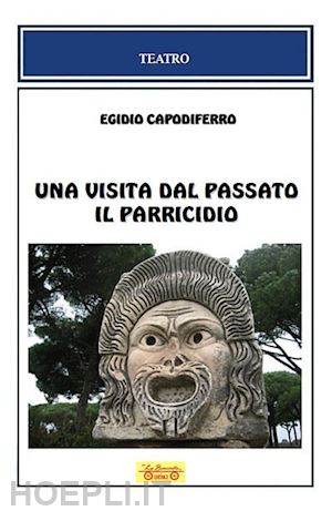 capodiferro egidio - una visita dal passato-il parricidio