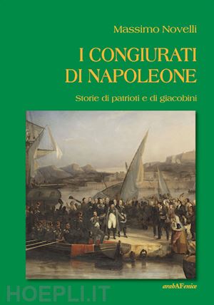 novelli massimo - i congiurati di napoleone. storie di patrioti e di giacobini