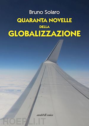 solaro bruno - quaranta novelle della globalizzazione
