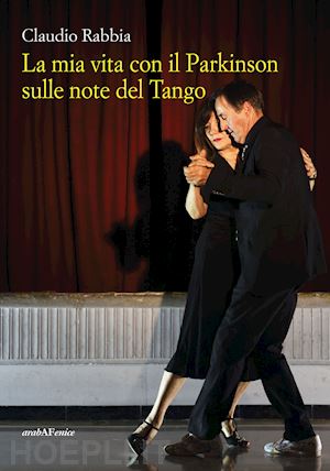 rabbia claudio - la mia vita con il parkinson sulle note del tango