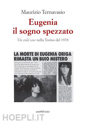 ternavasio maurizio - eugenia, il sogno spezzato. un cold case nella torino del 1978