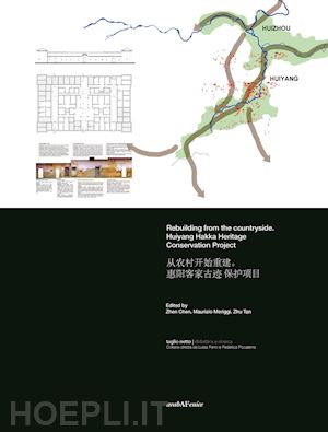 zhen c.(curatore); meriggi m.(curatore); zhu t.(curatore) - rebuilding from the countryside. huiyang hakka heritage. conservation project