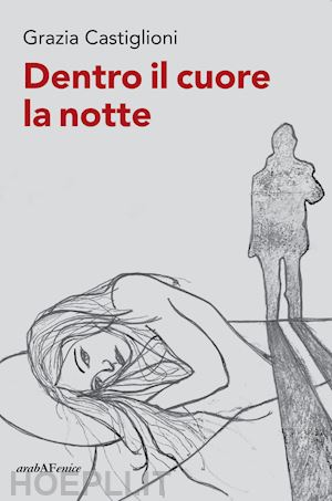 castiglioni grazia - dentro il cuore la notte