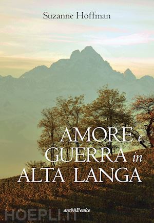 hoffman suzanne - amore e guerra in alta langa