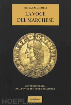 salussolia silvia - la voce del marchese. un'autobiografia di ludovico ii signore di saluzzo