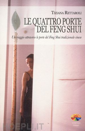 rettaroli tiziana - quattro porte del feng shui. un viaggio attraverso le porte del feng shui tradiz