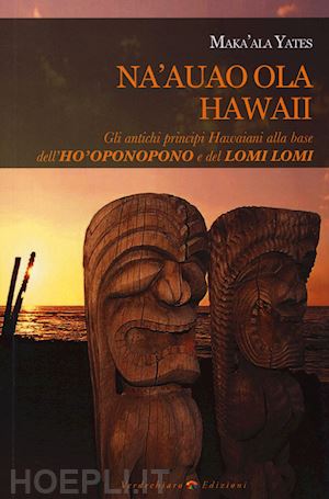 yates maka'ala - na'auao ola hawaii. gli antichi principi alla base dell'ho'oponopono