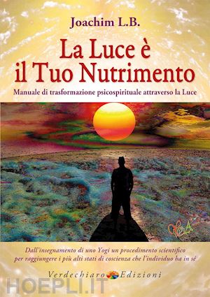 La Luce E' Il Tuo Nutrimento - Joachim L. B.